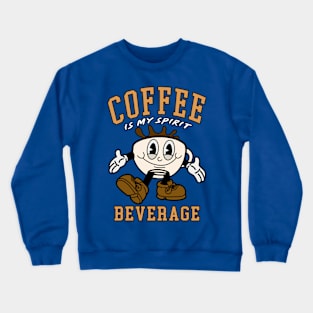 Coffee is my spirit beverage Crewneck Sweatshirt